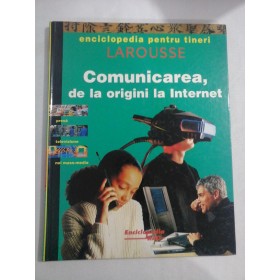   Comunicarea, de la origini la Internet  -  enciclopedia pentru tineri LAROUSSE 